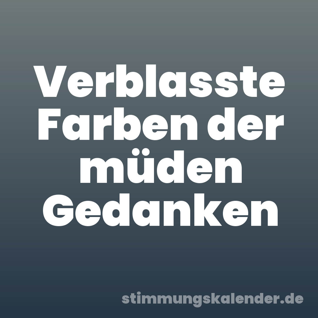 Verblasste Farben der müden Gedanken