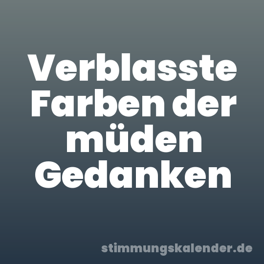 Verblasste Farben der müden Gedanken