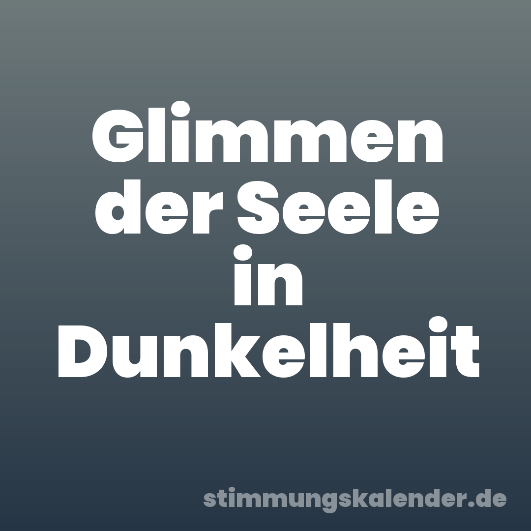 Glimmen der Seele in Dunkelheit