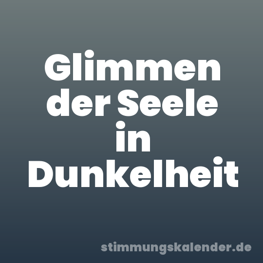 Glimmen der Seele in Dunkelheit