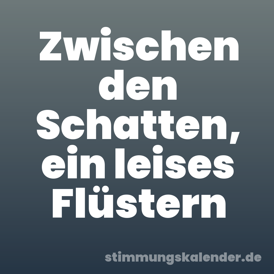 Zwischen den Schatten, ein leises Flüstern