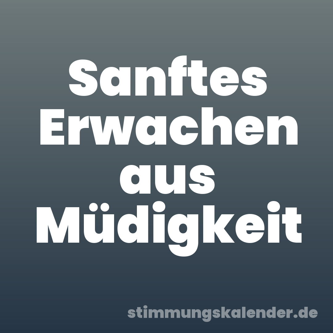 Sanftes Erwachen aus Müdigkeit