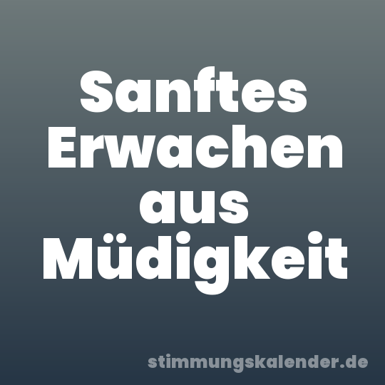 Sanftes Erwachen aus Müdigkeit