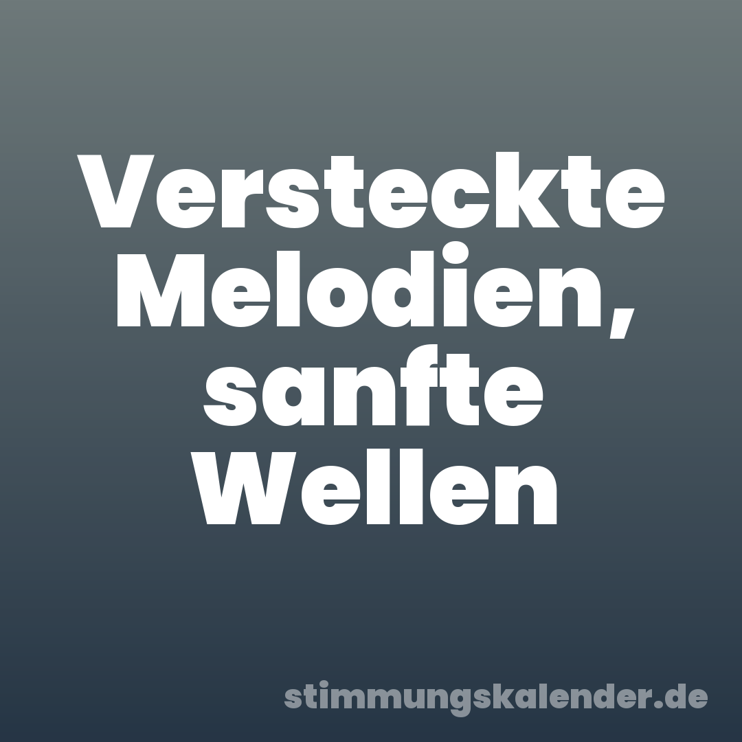 Versteckte Melodien, sanfte Wellen