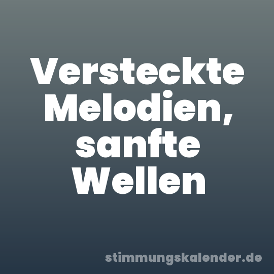Versteckte Melodien, sanfte Wellen