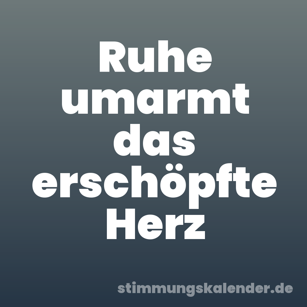 Ruhe umarmt das erschöpfte Herz