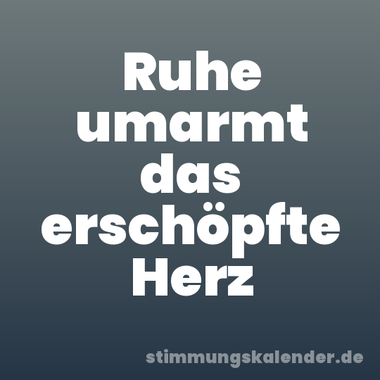 Ruhe umarmt das erschöpfte Herz