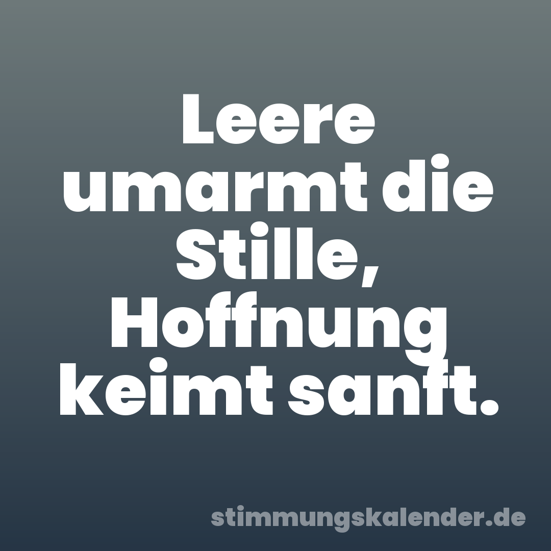 Leere umarmt die Stille, Hoffnung keimt sanft.