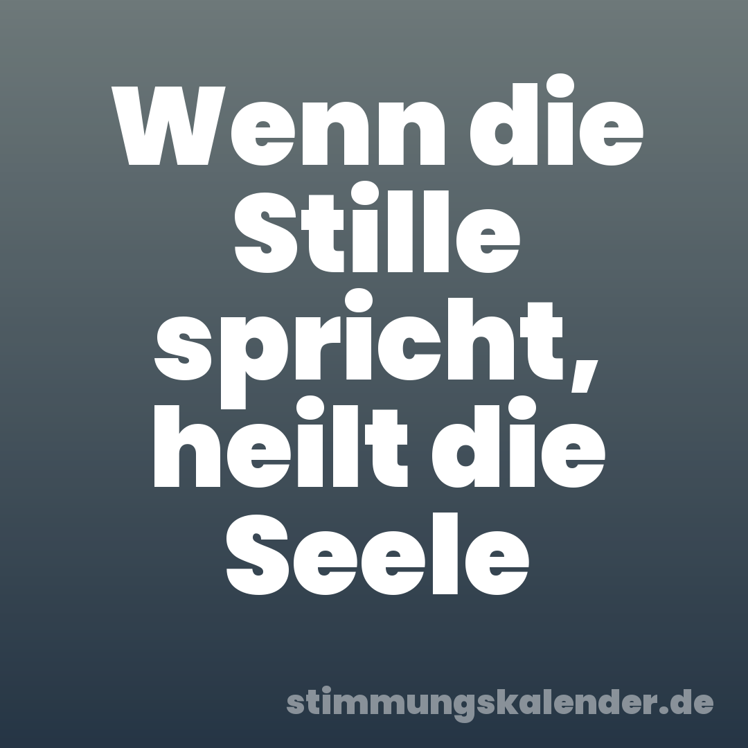 Wenn die Stille spricht, heilt die Seele