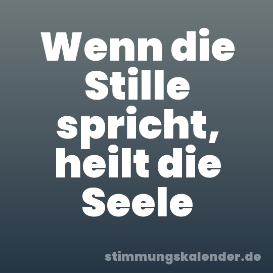 Wenn die Stille spricht, heilt die Seele