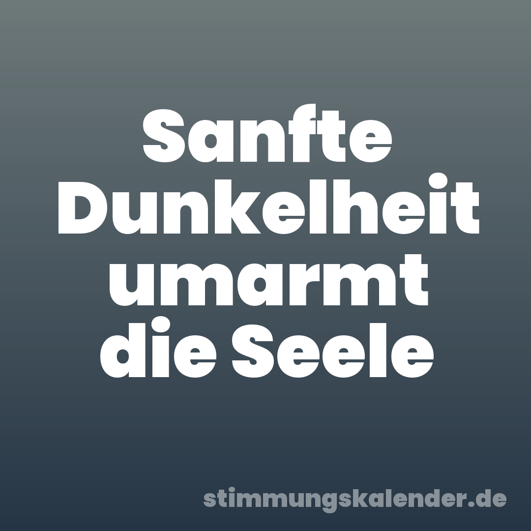 Sanfte Dunkelheit umarmt die Seele