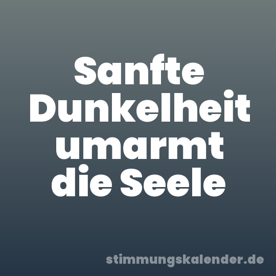 Sanfte Dunkelheit umarmt die Seele