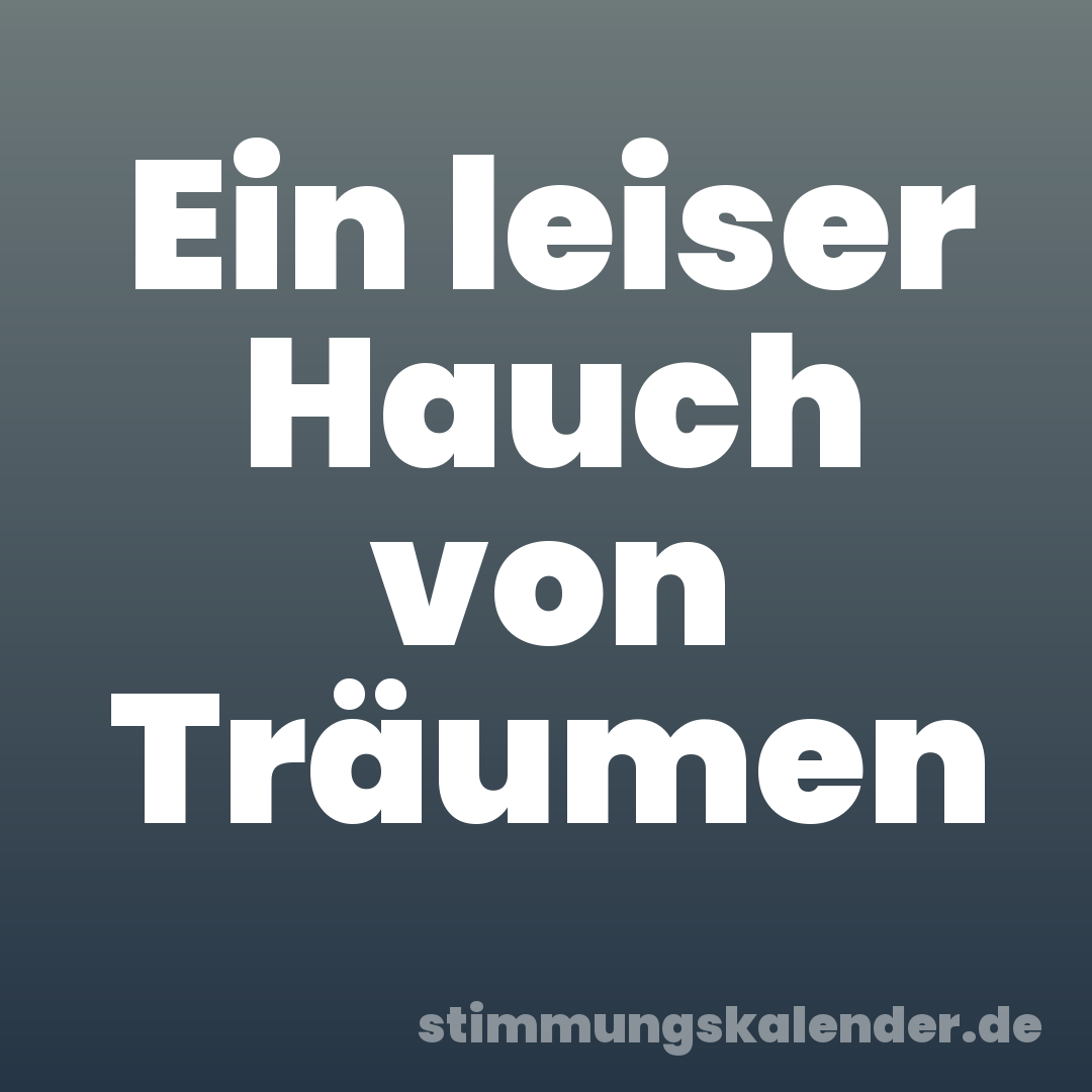 Ein leiser Hauch von Träumen