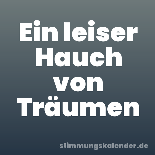 Ein leiser Hauch von Träumen