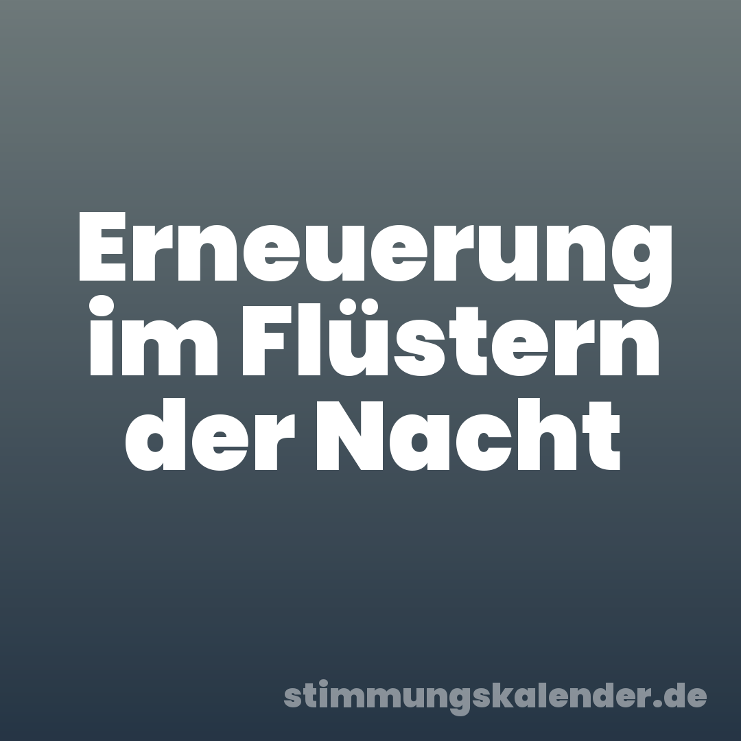 Erneuerung im Flüstern der Nacht