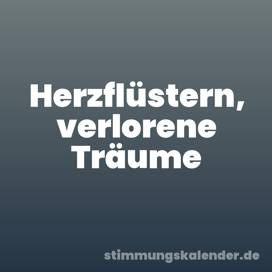 Herzflüstern, verlorene Träume