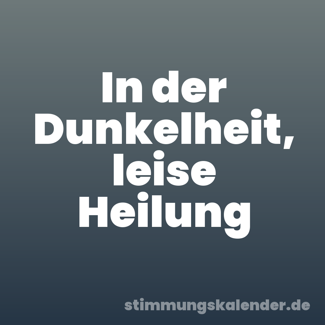 In der Dunkelheit, leise Heilung