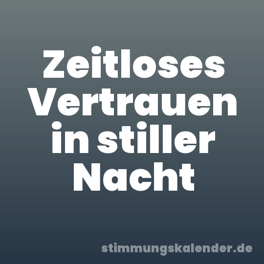 Zeitloses Vertrauen in stiller Nacht