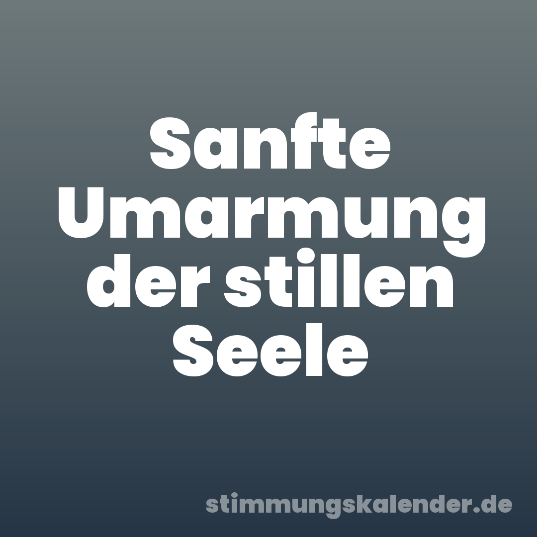 Sanfte Umarmung der stillen Seele
