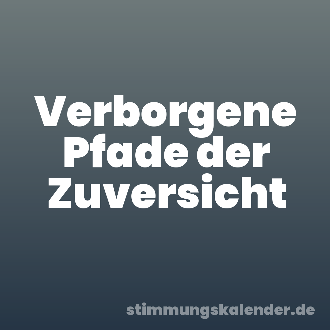 Verborgene Pfade der Zuversicht