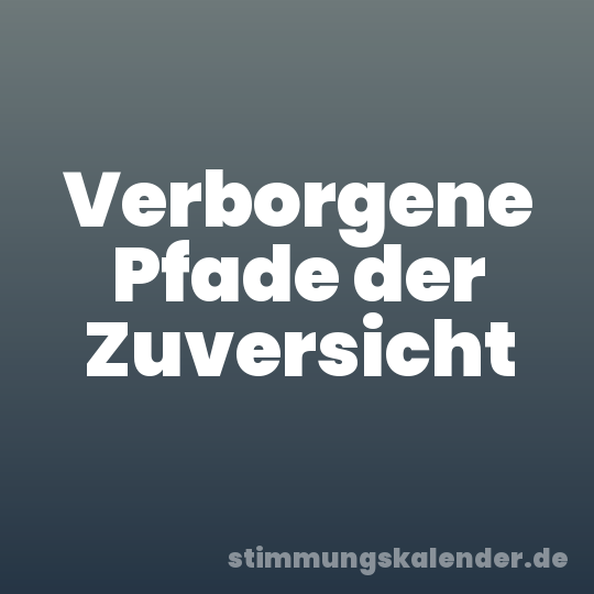 Verborgene Pfade der Zuversicht