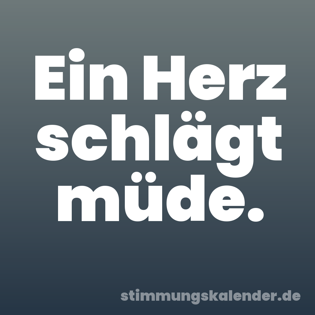 Ein Herz schlägt müde.