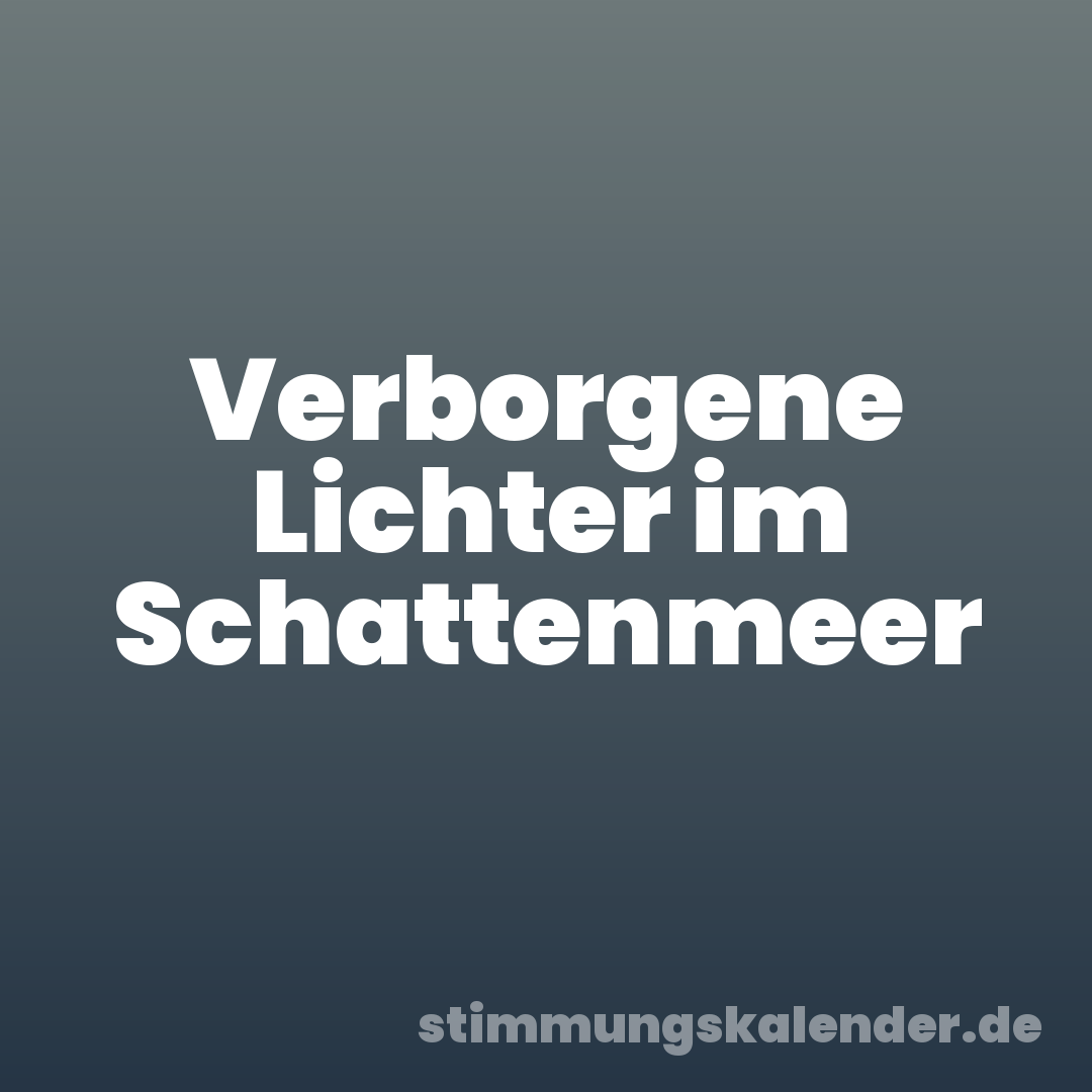 Verborgene Lichter im Schattenmeer
