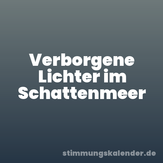 Verborgene Lichter im Schattenmeer