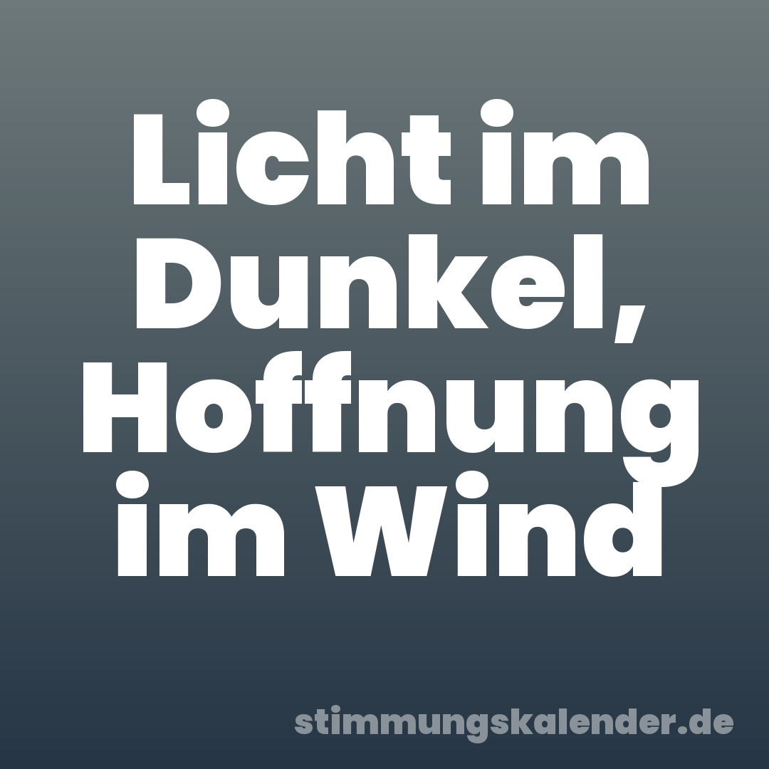 Licht im Dunkel, Hoffnung im Wind