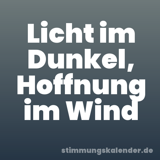 Licht im Dunkel, Hoffnung im Wind
