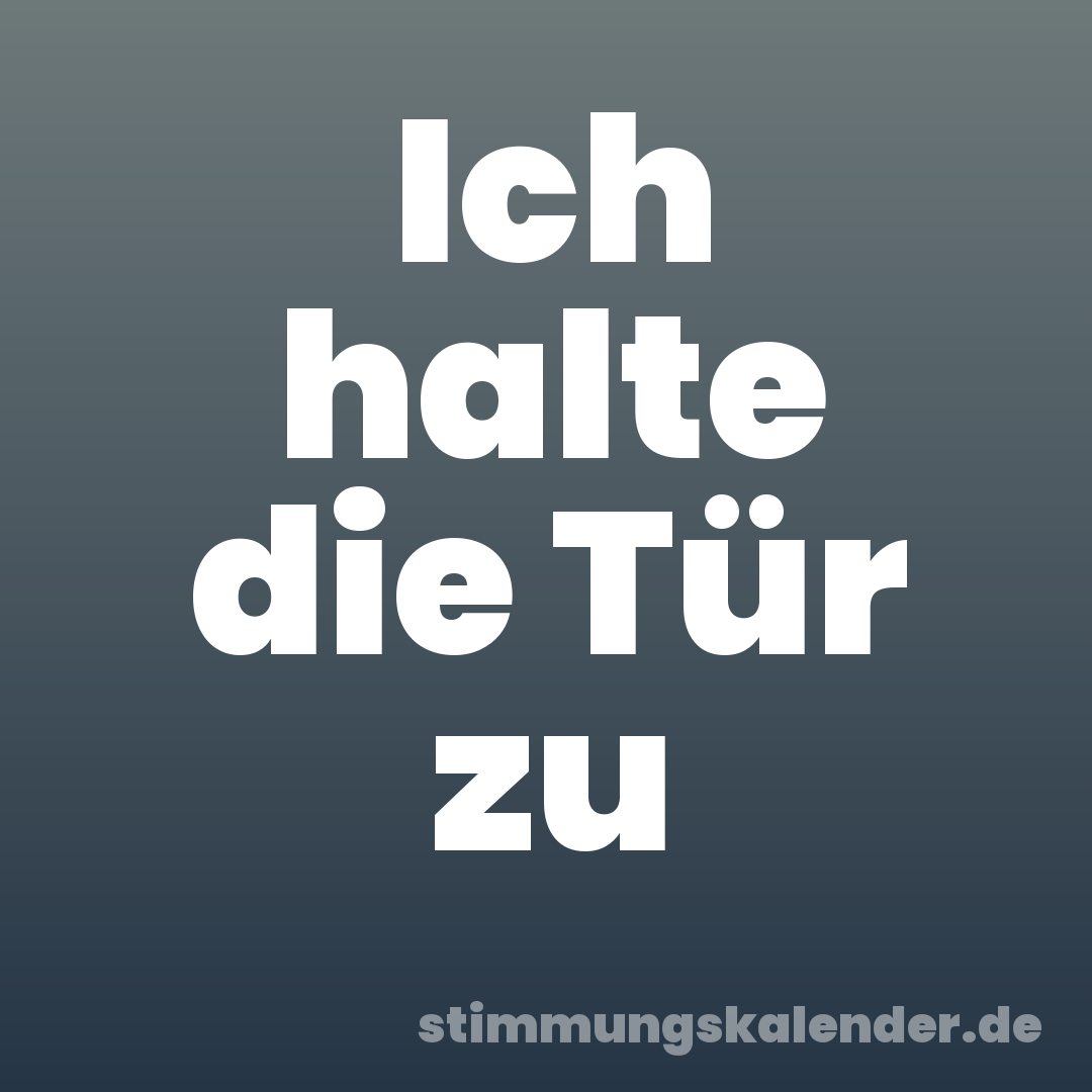 Ich halte die Tür zu