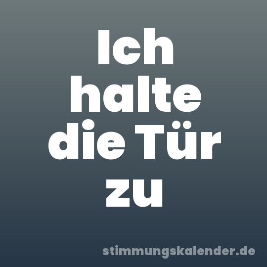 Ich halte die Tür zu