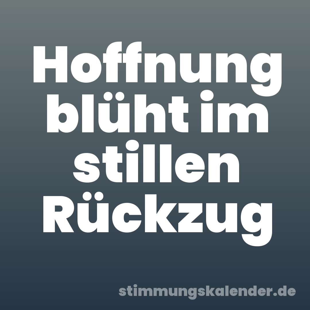 Hoffnung blüht im stillen Rückzug