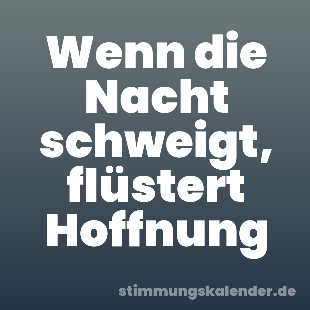 Wenn die Nacht schweigt, flüstert Hoffnung