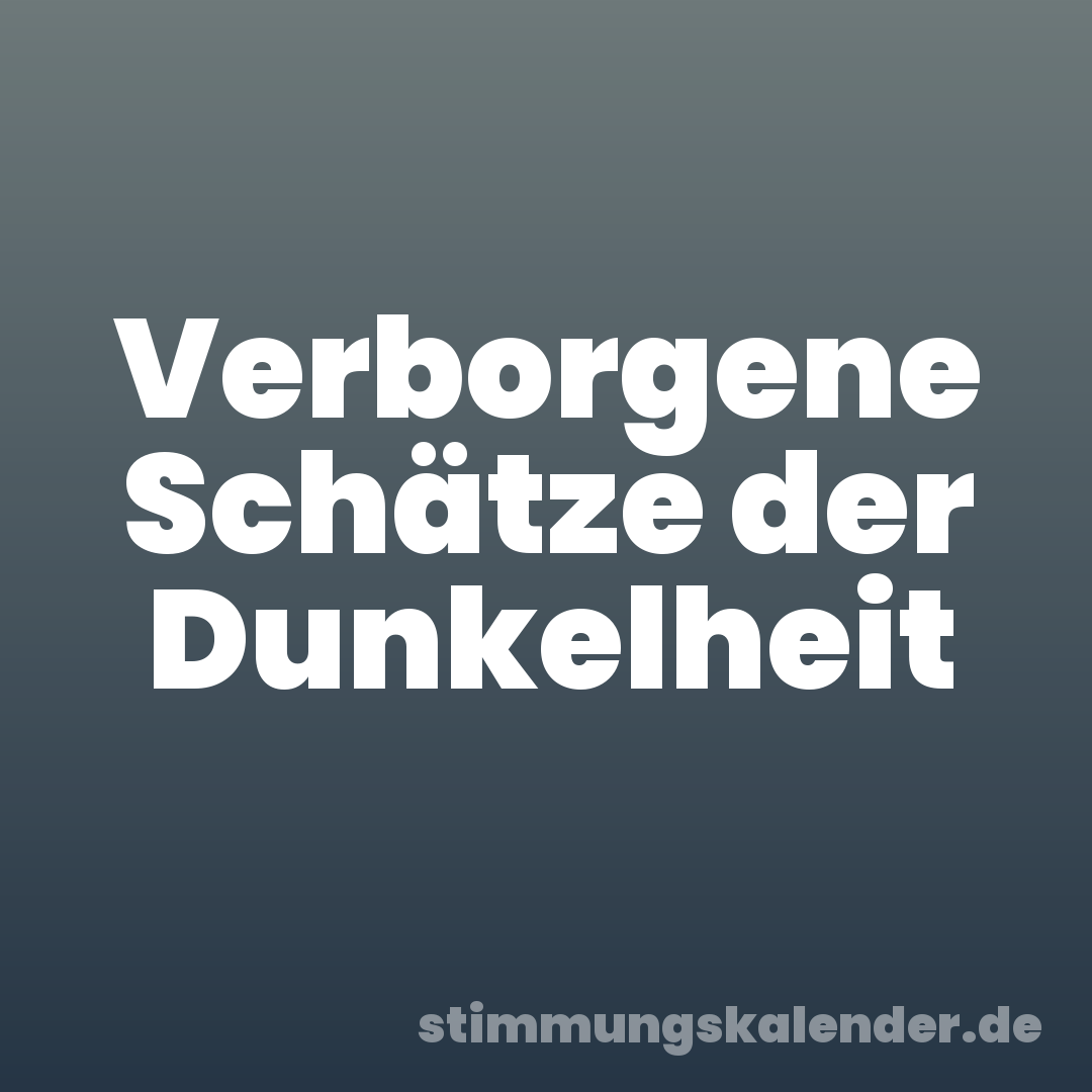 Verborgene Schätze der Dunkelheit