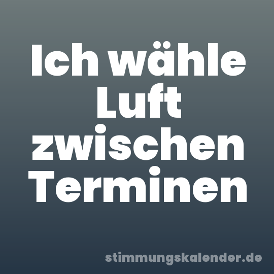 Ich wähle Luft zwischen Terminen