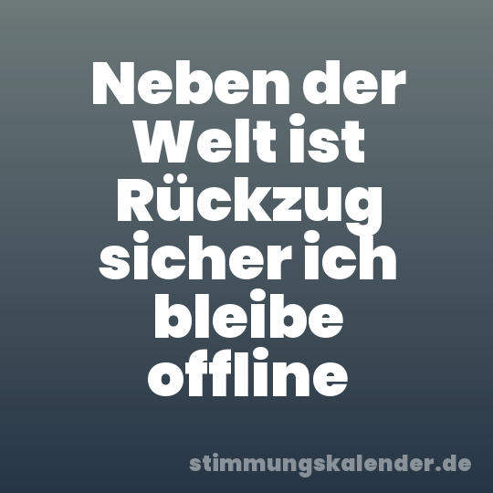 Neben der Welt ist Rückzug sicher ich bleibe offline