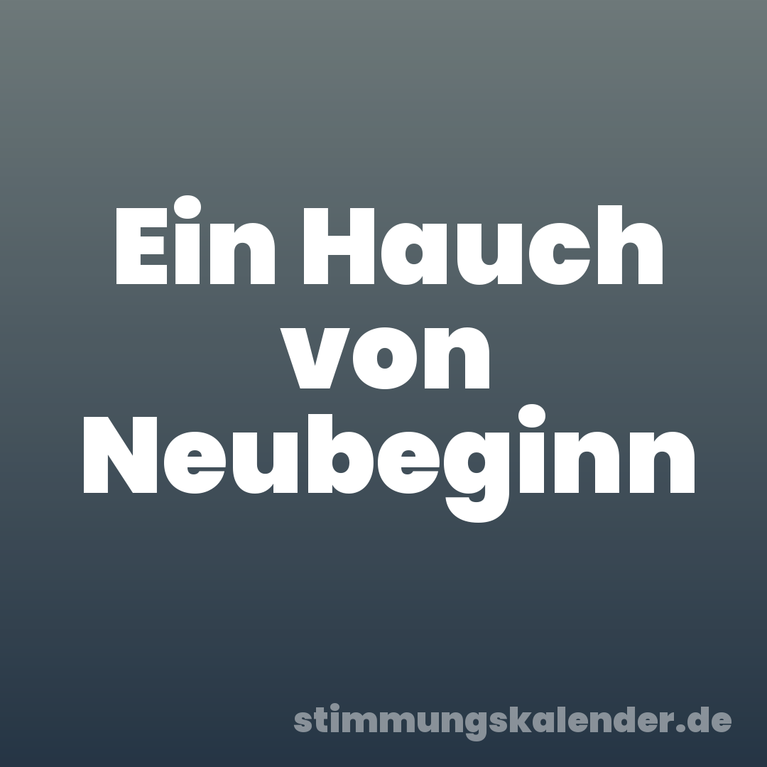Ein Hauch von Neubeginn