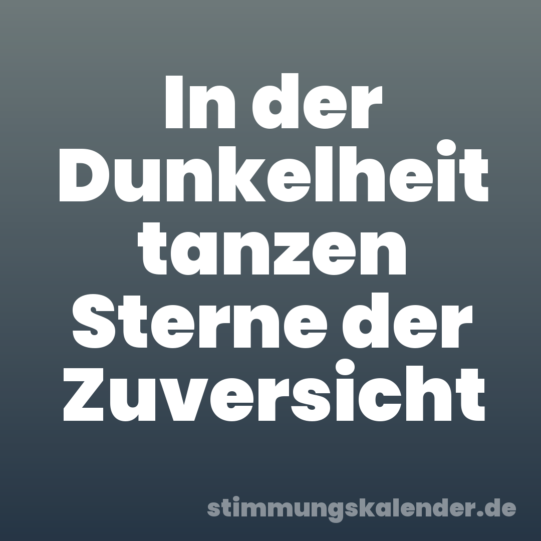 In der Dunkelheit tanzen Sterne der Zuversicht
