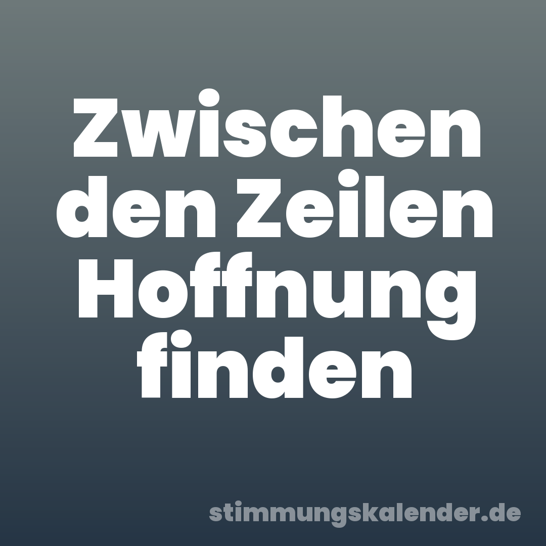 Zwischen den Zeilen Hoffnung finden