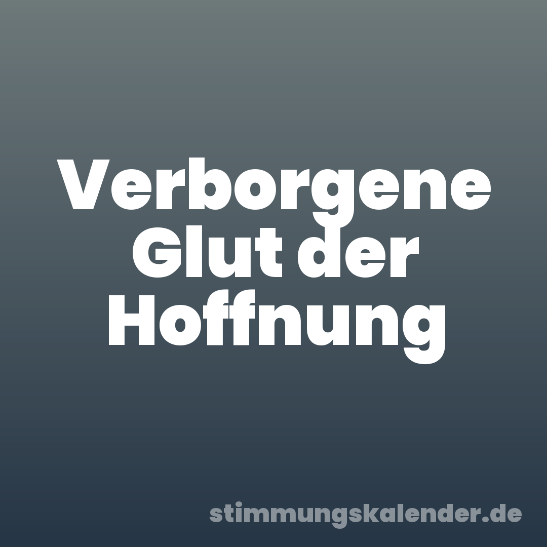 Verborgene Glut der Hoffnung