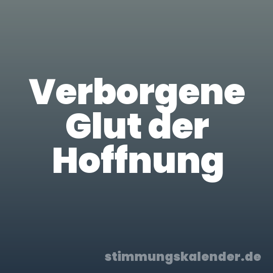 Verborgene Glut der Hoffnung