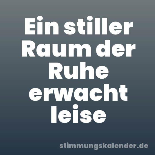 Ein stiller Raum der Ruhe erwacht leise