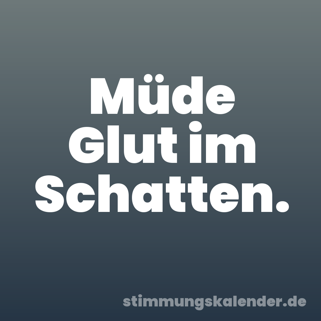 Müde Glut im Schatten.