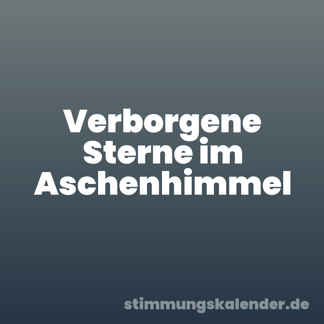 Verborgene Sterne im Aschenhimmel
