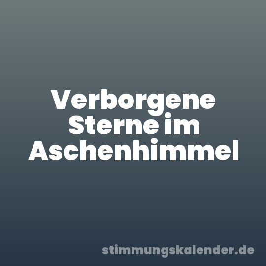 Verborgene Sterne im Aschenhimmel