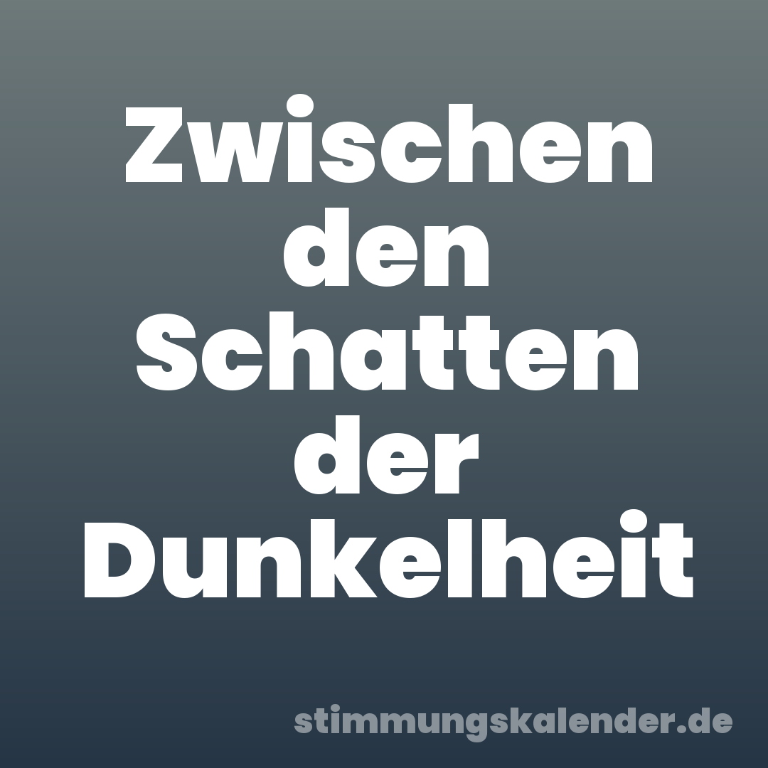 Zwischen den Schatten der Dunkelheit