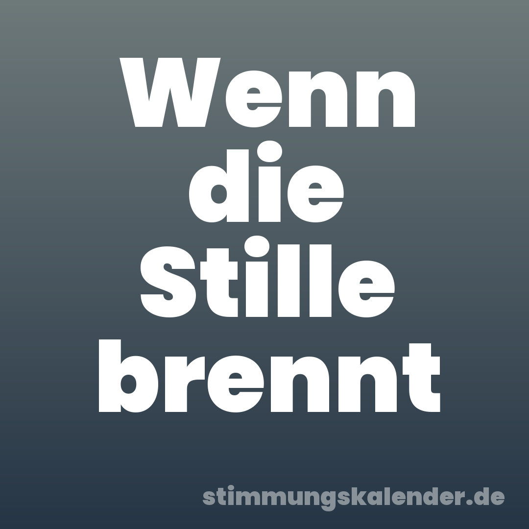 Wenn die Stille brennt
