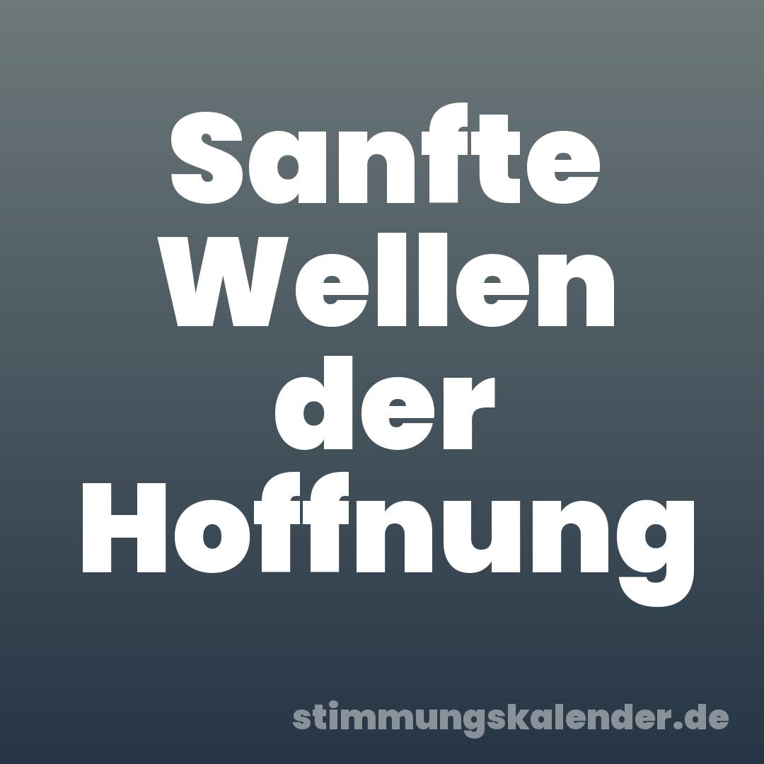 Sanfte Wellen der Hoffnung