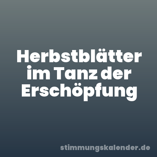 Herbstblätter im Tanz der Erschöpfung